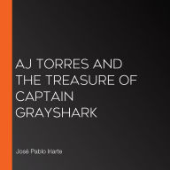 AJ Torres and the Treasure of Captain Grayshark