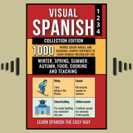 Visual Spanish - Collection Edition: 1.000 Words, 1.000 Color Images and 1.000 Bilingual Example Sentences to Learn Spanish Vocabulary about Winter, Spring, Summer, Autumn, Food, Cooking and Teaching