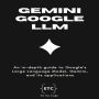 Gemini Google Large Language Model: An in-depth guide to Google's LLM, Gemini, and its applications