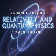 Journey Through Relativity and Quantum Physics: A Modern Guide: Dive into Relativity and Quantum Physics with electrifying audio lessons for unmatched understanding!