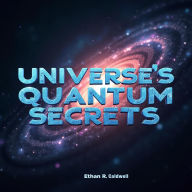 Universe's Quantum Secrets: Beyond the Known Frontier: Discover Quantum Secrets of the Universe! Audio lessons crafted to propel you beyond known boundaries.