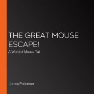 The Great Mouse Escape!: A Word of Mouse Tail