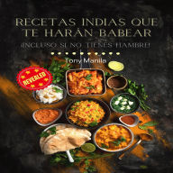 Recetas Indias Que Te Harán Babear: ¡Incluso Si No Tienes Hambre!