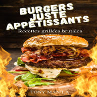 Burgers Juste Appétissants - Recettes Grillées Brutales