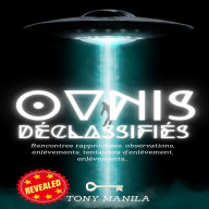 OVNIs Déclassifiés: Rencontres rapprochées, observations, enlèvements, tentatives d'enlèvement, enlèvements...