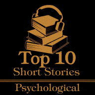 Top 10 Short Stories, The - Psychological: The top 10 psychological short stories of all time