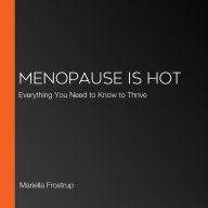 Menopause Is Hot: Everything You Need to Know to Thrive