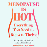 Menopause Is Hot: Everything You Need to Know to Thrive