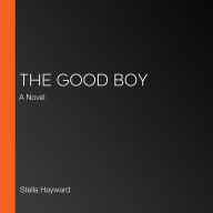 The Good Boy: A Novel