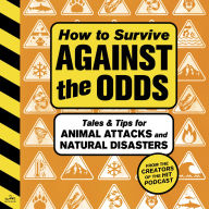 How to Survive Against the Odds: Tales and Tips for Animal Attacks and Natural Disasters