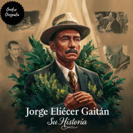 Jorge Eliécer Gaitán Su Historia