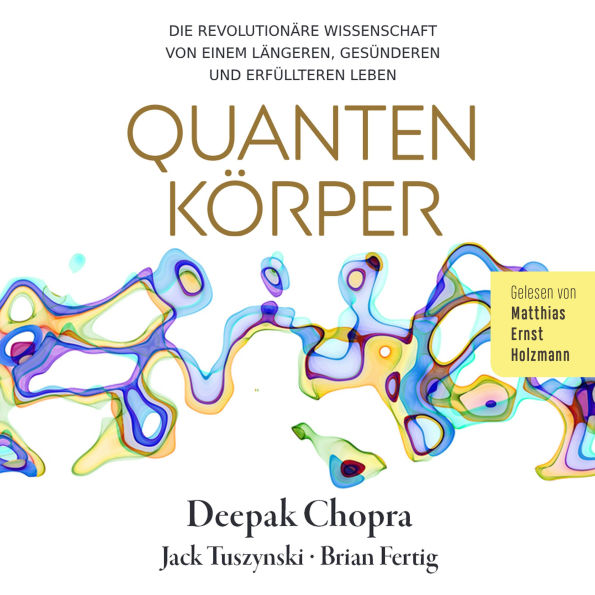 Quantenko¿rper: Die revolutionäre Wissenschaft von einem längeren, gesünderen und erfüllteren Leben