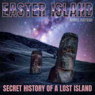 Easter Island: Secret History of a Lost Island