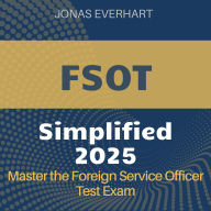 FSOT Simplified: FSOT Success Guide 2024-2025: Ace the Foreign Service Officer Test with Confidence