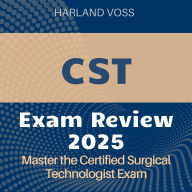 CST Exam Review: Certified Surgical Technologist Exam Prep 2024-2025: Ace the CST Exam on Your First Try