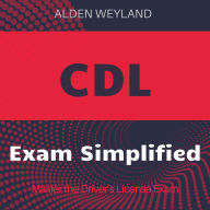 CDL Exam: Master the CDL Exam 2024-2025: Pass Your Commercial Driver's License Test with Confidence on Your First Attempt.