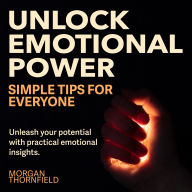 Unlock Emotional Power: Simple Tips for Everyone: Harness Emotions: Engaging Audio Lessons for Everyone!