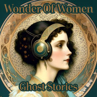 Wonder Of Women - Ghost Stories: Celebrate the true pioneers of female literature