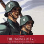 The Engines of Evil: Inside The Waffen SS, The Holocaust, And Nazi Genocide