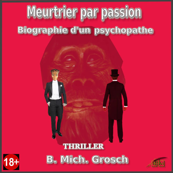 Meurtrier par passion: Biographie d'un psychopathe