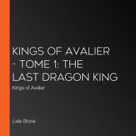 Kings of Avalier - Tome 1: The Last Dragon King: Kings of Avalier