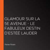 Glamour sur la 5e Avenue - le fabuleux destin d'Estéé Lauder