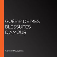 Guérir de mes blessures d'amour