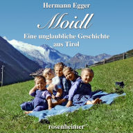 Moidl: Eine unglaubliche Geschichte aus Tirol (Abridged)