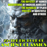 25+ The Big Book of Ancient Classics: The Odyssey by Homer, Meditations by Marcus Aurelius, The Republic by Plato, Poetics by Aristotle and others