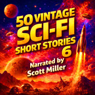 50 Vintage Sci-Fi Short Stories 6 - More than 23 hours of Vintage Science Fiction: From the Shadows of Lovecraft to the Stars of Clarke-A Classic Sci-Fi Odyssey