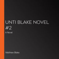 Unti Blake Novel #2: A Novel