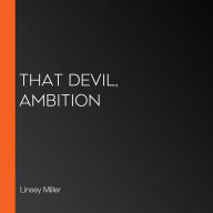 That Devil, Ambition (Abridged)