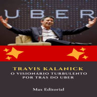 Travis Kalanick: O Visionário Turbulento por Trás do Uber (Abridged)