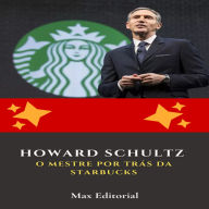 Howard Schultz: O Mestre por Trás da Starbucks (Abridged)