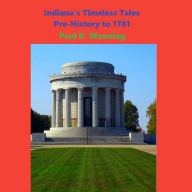 Indiana's Timeless Tales - Pre-History to 1781: Hoosier Historical Events