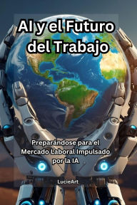 AI y el Futuro del Trabajo: Preparándose para el Mercado Laboral Impulsado por la IA