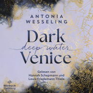 Dark Venice. Deep Water (Dark Venice 1): Der fulminante Auftakt zur Dark-Venice-Reihe von Bestsellerautorin Antonia Wesseling