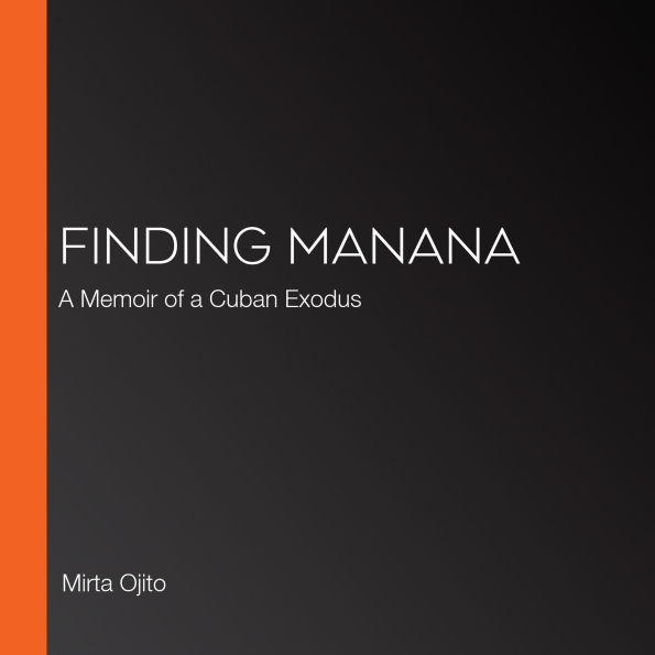 Finding Manana: A Memoir of a Cuban Exodus