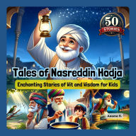 Tales of Nasreddin Hodja: Enchanting Tales of Wit and Wisdom for Kids