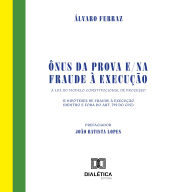 Ônus da prova e/na fraude à execução: A luz do modelo constitucional de processo. 13 hipóteses de fraude à execução (dentro e fora do art. 792 do CPC) (Abridged)