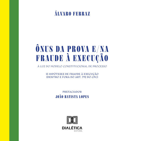 Ônus da prova e/na fraude à execução: A luz do modelo constitucional de processo. 13 hipóteses de fraude à execução (dentro e fora do art. 792 do CPC)