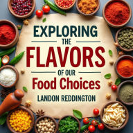 Exploring the Flavors of Our Food Choices: 