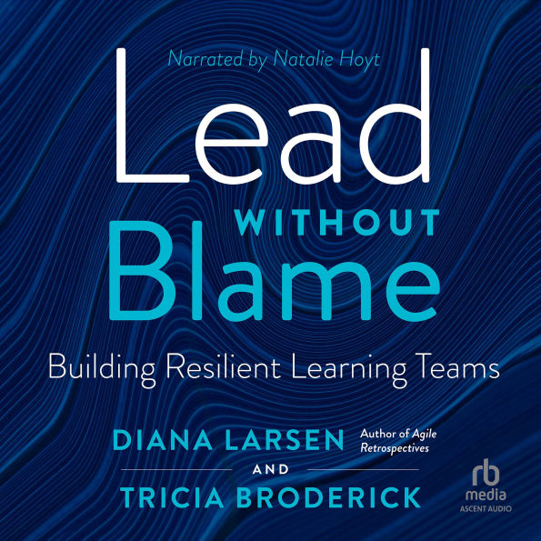 Lead Without Blame: Building Resilient Learning Teams