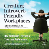 Creating Introvert-Friendly Workplaces: How to Unleash Everyone's Talent and Performance