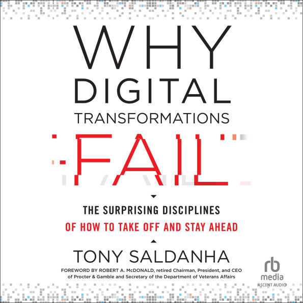 Why Digital Transformations Fail: The Surprising Disciplines of How to Take Off and Stay Ahead