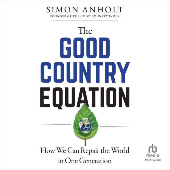 The Good Country Equation: How We Can Repair the World in One Generation