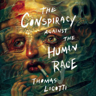 The Conspiracy against the Human Race: A Contrivance of Horror