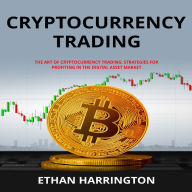 Cryptocurrency Trading: The Art of Cryptocurrency Trading: Strategies for Profiting in the Digital Asset Market