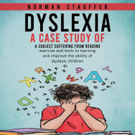 Dyslexia: A case study of a subject suffering from reading (Exercise and Tools to Learning and Improve the Ability of Dyslexic Children)