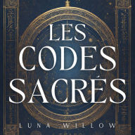 Les Codes Sacrés: Active 1000+ codes sacrés et découvre la magie de la numérologie pour réduire le stress et trouver la paix intérieure